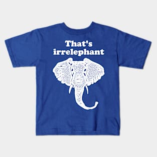 That's irrelephant Kids T-Shirt